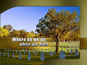 When a person dies where does he go?